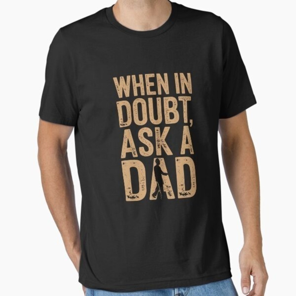 Father_s Day Dad Funny When In Doubt Ask A Dad Essential T-Shirt
